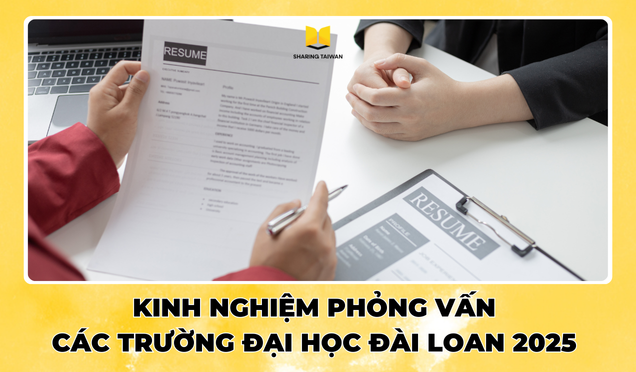 Kinh nghiệm phỏng vấn các trường đại học Đài Loan 2025 