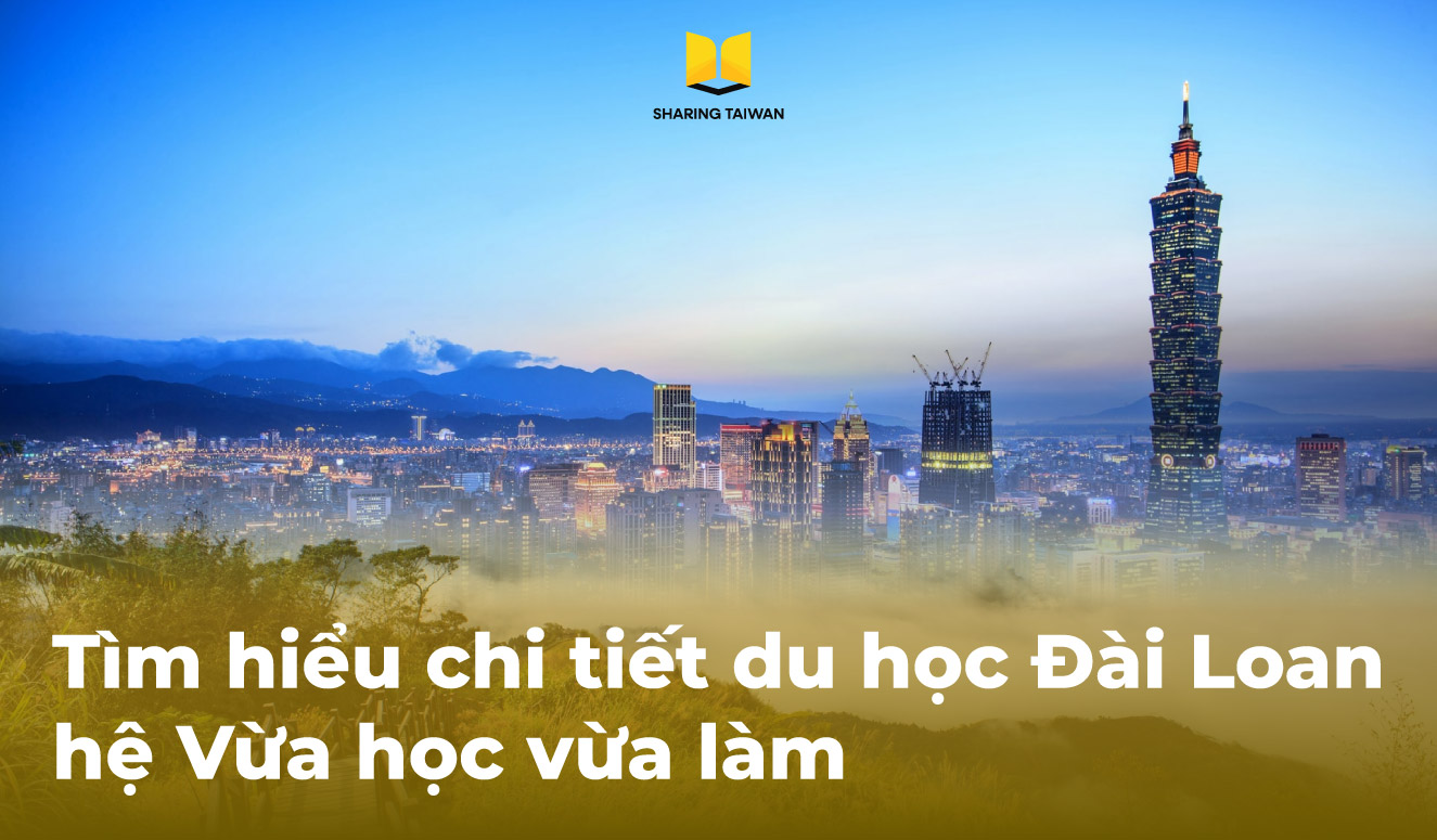 Tìm hiểu chi tiết du học Đài Loan hệ Vừa học vừa làm