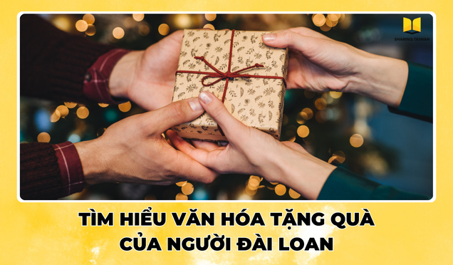 Tìm hiểu văn hóa tặng quà của người Đài Loan